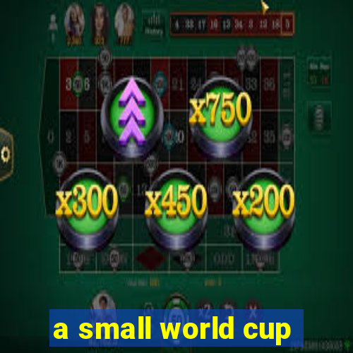 a small world cup